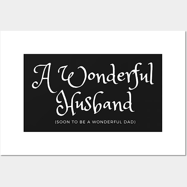 A Wonderful Husband soon to be a Wonderful Dad Wall Art by Ric1926